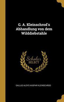 Hardcover G. A. Kleinschrod's Abhandlung Von Dem Wilddiebstahle [German] Book