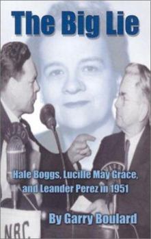 Paperback The Big Lie: Hale Boggs, Lucille May Grace, and Leander Perez in 1951 Book