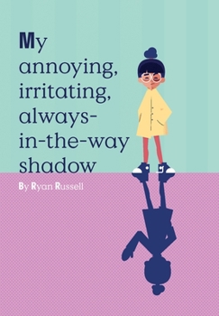 Hardcover My Annoying, Irritating, Always-In-The-Way Shadow Book