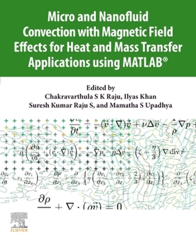 Paperback Micro and Nanofluid Convection with Magnetic Field Effects for Heat and Mass Transfer Applications Using Matlab(r) Book