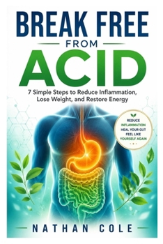 Paperback Break Free from Acid: 7 Simple Steps to Reduce Inflammation, Lose Weight, and Restore Energy Book