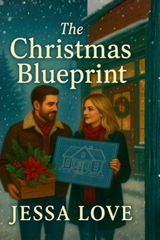 The Christmas Blueprint: A Heartwarming Small Town Holiday Romance About Building Love, Home, and Forever