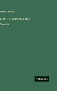 I diarii di Marino Sanuto: Tomo 53