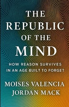 The Republic of the Mind: How Reason Survives in an Age Built to Forget