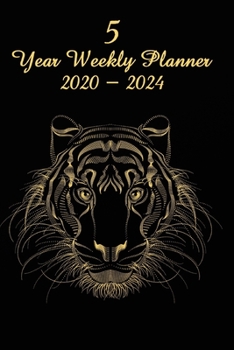 5 Year Weekly Planner 2020 - 2024: Tiger - Agenda Planner For The Next Five Years  + 20 pages addresses + 20 pages lines + 20 pages dot grid