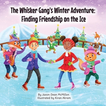 The Whisker Gang's Winter Adventure: Finding Friendship on the Ice (The Whisker Gang Series)