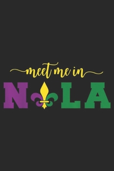 Meet Me In Nla: Meet Me In Nola, Mardi Gras New Orleans Party Journal/Notebook Blank Lined Ruled 6x9 100 Pages