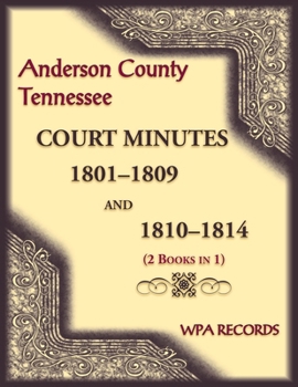 Paperback Anderson County, Tennessee Court Minutes, 1801-1809 and 1810-1814 (2 books in 1) Book