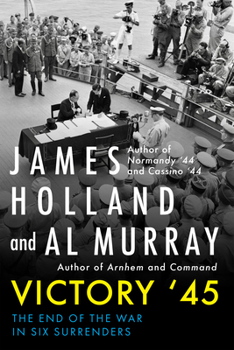 Hardcover Victory '45: The End of the War in Six Surrenders Book