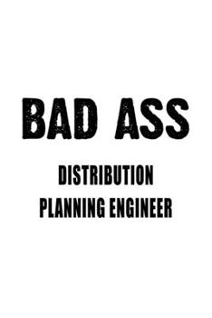 Bad Ass Distribution Planning Engineer: Creative Distribution Planning Engineer Notebook, Journal Gift, Diary, Doodle Gift or Notebook | 6 x 9 Compact Size- 109 Blank Lined Pages