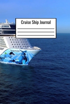 Cruise Ship Journal: Cruise Ship Logbook Document Your Cruise Activities Breakfast Lunch Dinner Travel Plans Weather Favorite Memories - Cruise Ship Journal