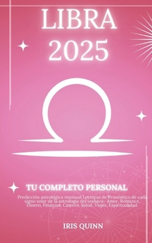 Tu Horóscopo Personal Completo Libra 2025: Predicción astrológica mensual Lecturas de pronóstico de cada signo del sol, astrología, estrella del ... (Navegador Cósmico 2025) (Spanish Edition)