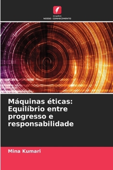 Máquinas éticas: Equilíbrio entre progresso e responsabilidade (Portuguese Edition)