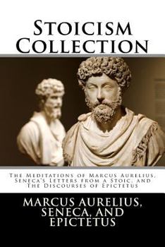 Paperback Stoicism Collection: The Meditations of Marcus Aurelius, Seneca's Letters from a Stoic, and The Discourses of Epictetus Book