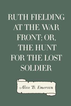 Ruth Fielding at the War Front; or, The Hunt for the Lost Soldier - Book #14 of the Ruth Fielding
