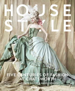 Hardcover House Style: Five Centuries of Fashion at Chatsworth Book