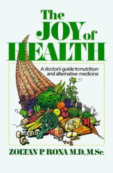 Paperback The Joy of Health the Joy of Health: A Doctor's Guide to Nutrition and Alternative Medicine a Doctor's Guide to Nutrition and Alternative Medicine Book