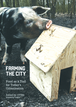Paperback Farming the City: Food as a Tool for Today's Urbanization Book