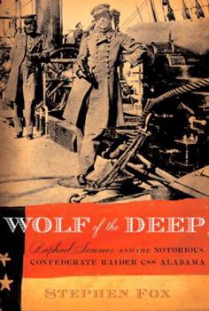 Hardcover Wolf of the Deep: Raphael Semmes and the Notorious Confederate Raider CSS Alabama Book