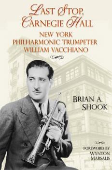 Hardcover Last Stop, Carnegie Hall: New York Philharmonic Trumpeter William Vacchiano Book