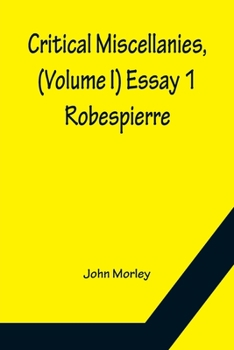Paperback Critical Miscellanies, (Volume I) Essay 1: Robespierre Book