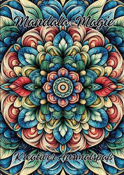 Mandala-Magie: Kreativer Ausmalspaß (German Edition)