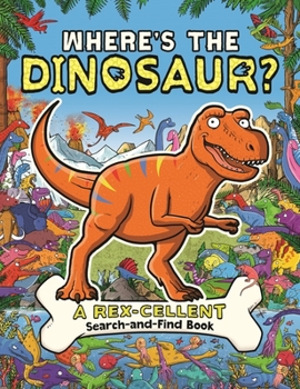 Paperback Where's the Dinosaur?: A Rex-Cellent, Roarsome Search Book