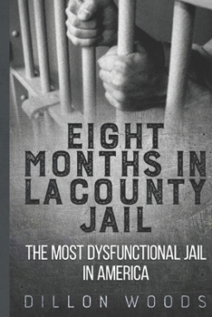 Paperback Eight Months in LA County Jail: The Most Dysfunctional Jail in America! Book