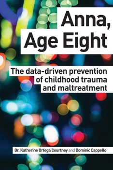 Paperback Anna, Age Eight: The data-driven prevention of childhood trauma and maltreatment Book