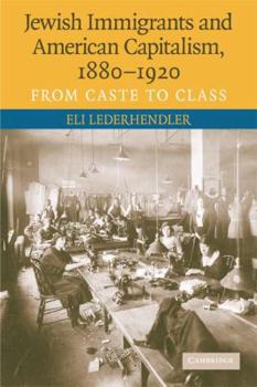 Paperback Jewish Immigrants and American Capitalism, 1880-1920: From Caste to Class Book