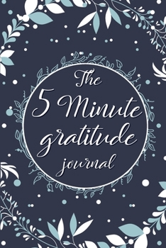 The 5 Minute Gratitude Journal: The Daily Reflections And Gratitude Notebook/ Keep Track Of The Good Things Throughout The Day.