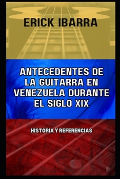 Paperback Antecedentes de la guitarra en Venezuela durante el siglo XIX: Historia y Referencias [Spanish] Book