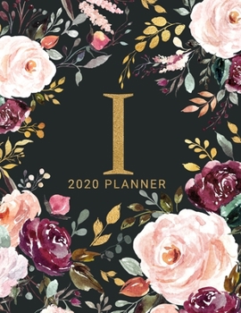 I: 2020 Planner with Letter I Monogram  | One Year Monthly, Weekly, and Daily Calendar for Planning, Goal Setting, and Reflection | Dark Watercolor Floral Design