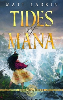 Tides of Mana: Eschaton Cycle - Book #4 of the Eschaton Cycle