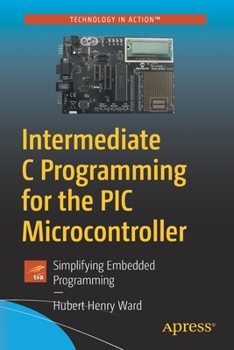 Paperback Intermediate C Programming for the PIC Microcontroller: Simplifying Embedded Programming Book
