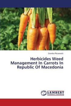 Paperback Herbicides Weed Management in Carrots in Republic of Macedonia Book