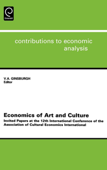 Hardcover Economics of Art and Culture: Invited Papers at the 12th International Conference of the Association of Cultural Economics International Book