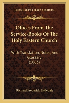 Paperback Offices From The Service-Books Of The Holy Eastern Church: With Translation, Notes, And Glossary (1863) Book