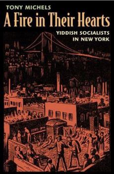 Hardcover A Fire in Their Hearts: Yiddish Socialists in New York Book