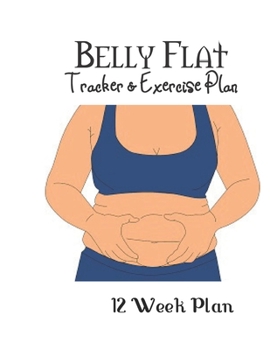 Paperback Belly Flat Tracker & Exercise Plan: 12 Week Plan / Tracker / Planner:12 Weeks to a NEW YOU---.Ketogenic Diet Weight Loss Journal Planner Diary Log Boo Book