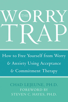 Paperback The Worry Trap: How to Free Yourself from Worry & Anxiety Using Acceptance and Commitment Therapy Book