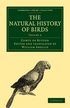 Paperback The Natural History of Birds: From the French of the Count de Buffon; Illustrated with Engravings, and a Preface, Notes, and Additions, by the Trans Book