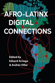 Afro-Latinx Digital Connections (Reframing Media, Technology, and Culture in Latin/o America) - Book  of the Reframing Media, Technology, and Culture in Latin/o America