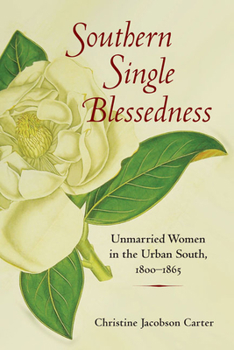 Southern Single Blessedness: Unmarried Women in the Urban South, 1800-1865 (Women in American History) - Book  of the Women, Gender, and Sexuality in American History