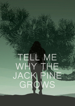 Paperback Tell Me Why the Jack Pine Grows Book