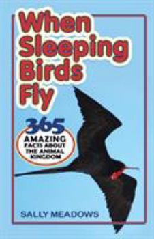 Paperback When Sleeping Birds Fly: 365 Amazing Facts About the Animal Kingdom Book