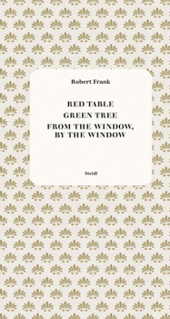 Paperback Robert Frank: Red Table, Green Tree, from the Window, by the Window Book