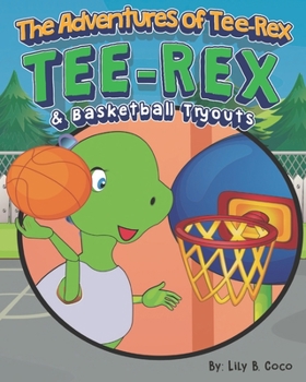 Paperback The Adventures of Tee-Rex: Tee-Rex & Basketball Tryouts Book