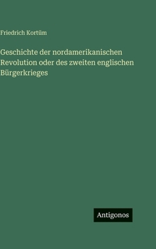 Geschichte der nordamerikanischen Revolution oder des zweiten englischen Bürgerkrieges (German Edition)