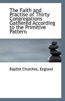 Paperback The Faith and Practise of Thirty Congregations Gathered According to the Primitive Pattern Book